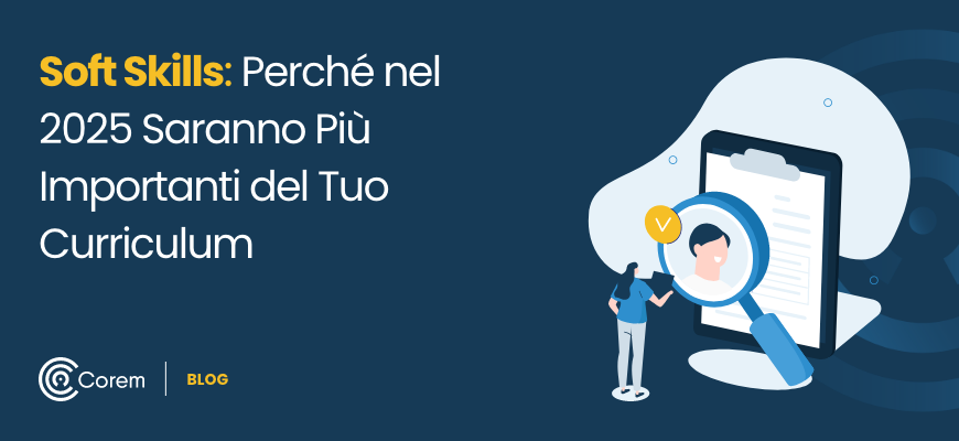 Soft Skills: Perché nel 2025 Saranno Più Importanti del Tuo Curriculum